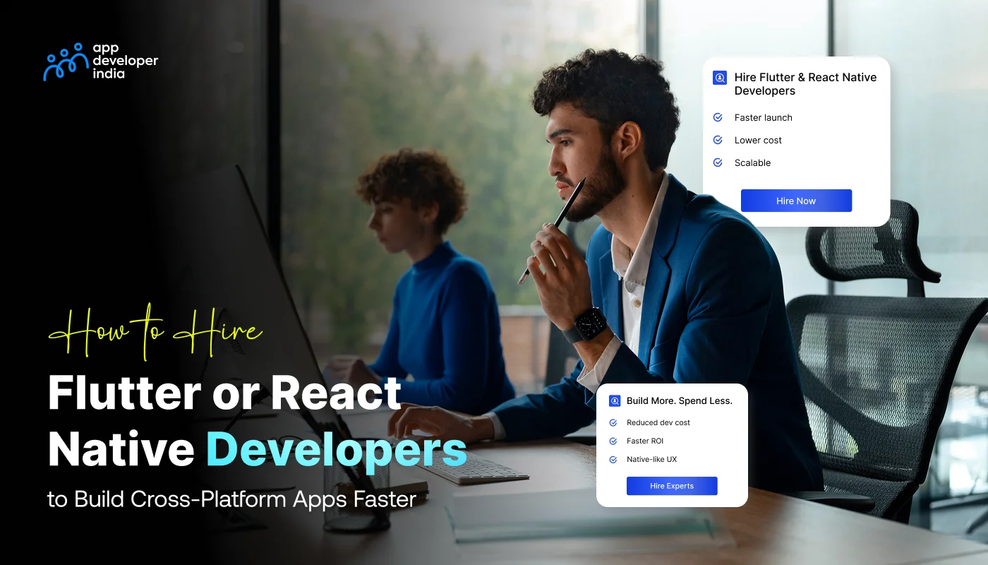 Hire Flutter or React Native developers for faster cross-platform app development